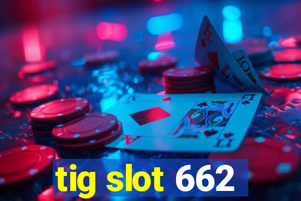 tig slot 662